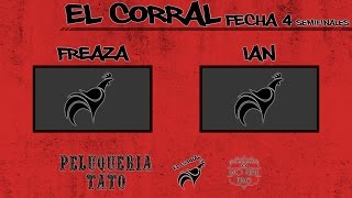 El Corral - Freaza vs Ian (Semis) | Fecha 4