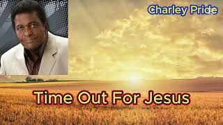 Time Out For Jesus - Charley Pride (with lyrics)