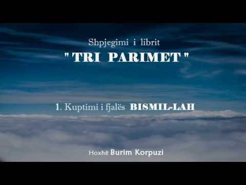 Libri " TRI PARIMET " - 01. Kuptimi i fjalës BISMIL-LAH - Hoxhë Burim Korpuzi