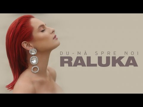 Raluka - Du-ma Spre Noi | Videoclip oficial