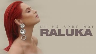 Raluka - Du-ma Spre Noi | Videoclip oficial