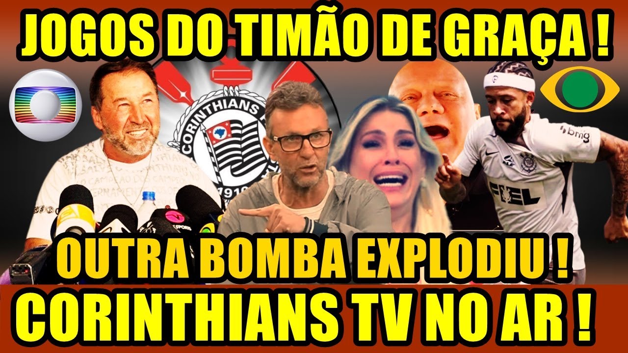 URGENTE ! MUDANÇA RELÂMPAGO  ! JOGOS SERÃO GRÁTIS PELA TV CORINTHIANS ! CHORA REDE GLOBO !