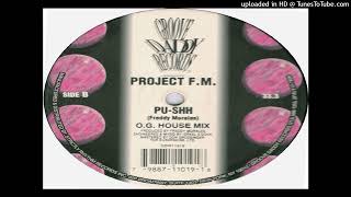 Project F.M. - Pu-shh (O.G. House Mix)