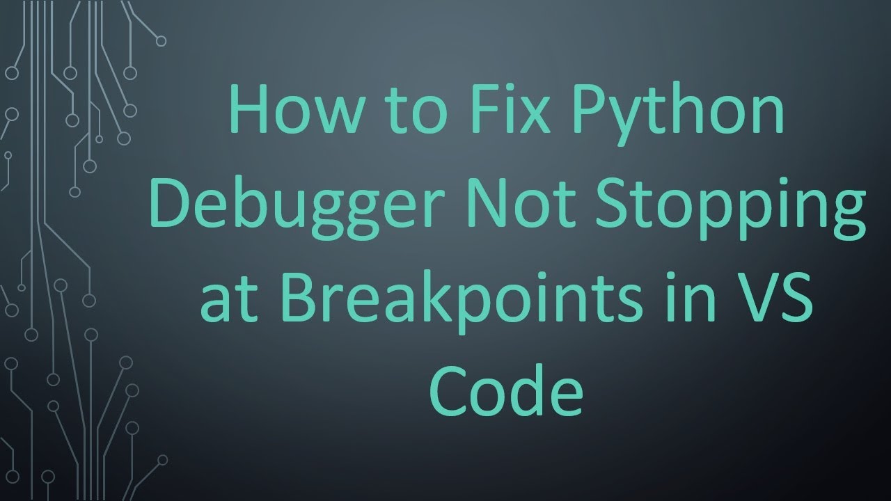 How to Fix Python Debugger Not Stopping at Breakpoints in VS Code