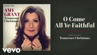 Amy Grant - O Come, All Ye Faithful (Audio)