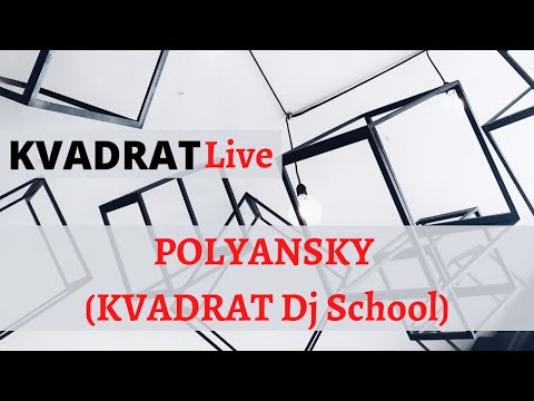 KVADRAT Live - POLYANSKY (KVADRAT Dj School)