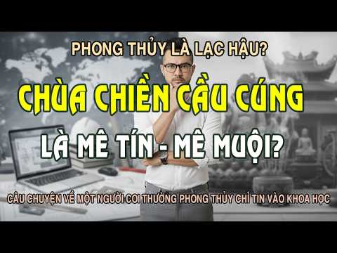 Phong Thủy Tâm Trí - Kiến Trúc Sư Không Tin Phong Thủy và Bài Học Đắt Giá!