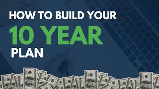 How to Build Your 10-Year Plan