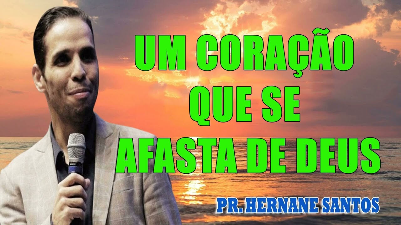 Um Coração que se Afasta de Deus - Pr Hernane Santos