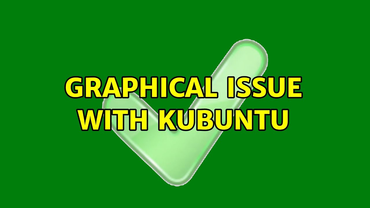 Ubuntu: Graphical issue with Kubuntu (2 Solutions!!)