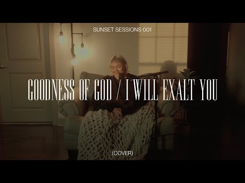 sunset sessions // GOODNESS OF GOD - I WILL EXALT YOU