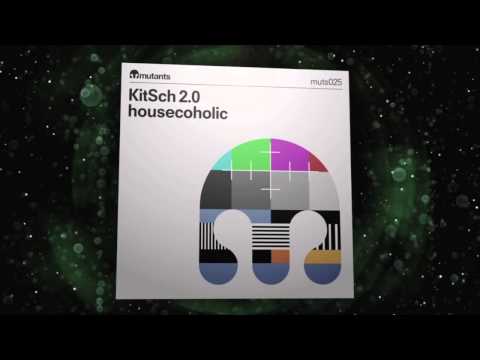 KitSch 2.0 'Housecoholic EP' on Mutants records (OUT on Beatport)