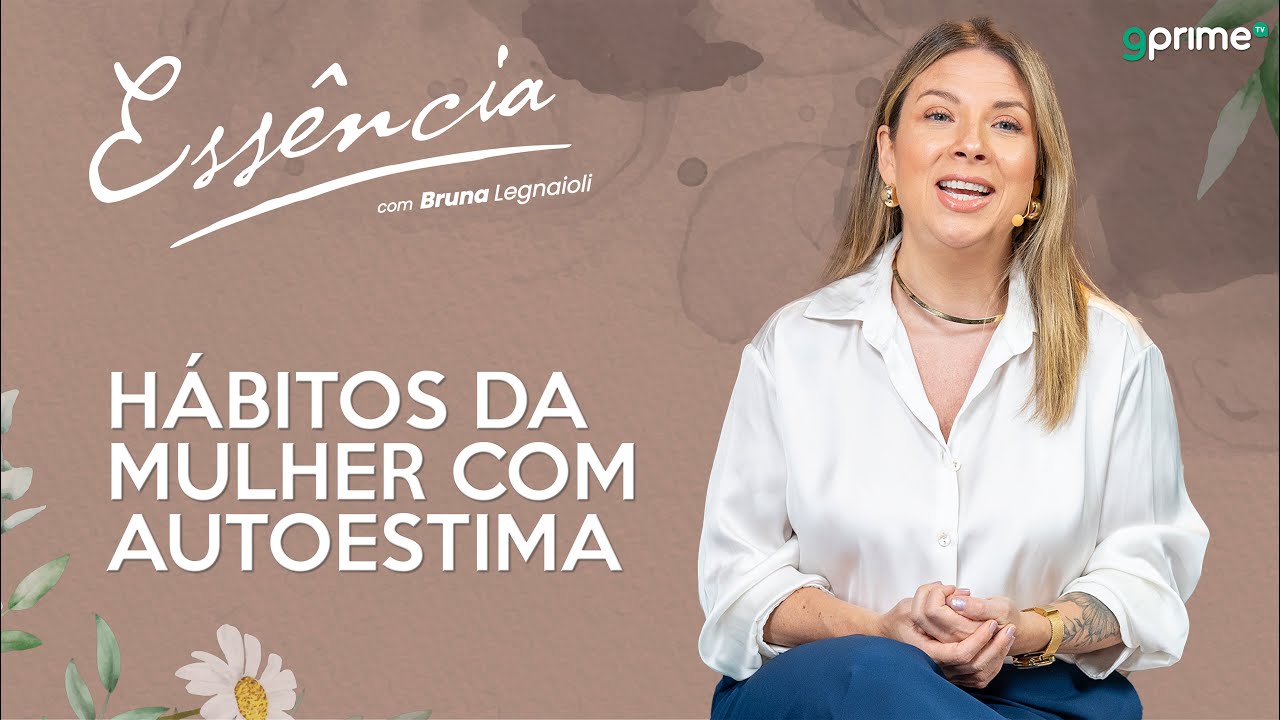 HÁBITOS DA MULHER COM AUTOESTIMA com Bruna Legnaioli
