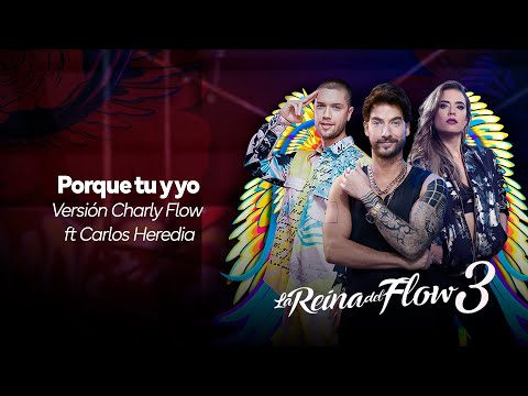 Porque tu y yo - versión Charly Flow ft Carlos Heredia La Reina del Flow 3 ♪ Canción oficial - Letra