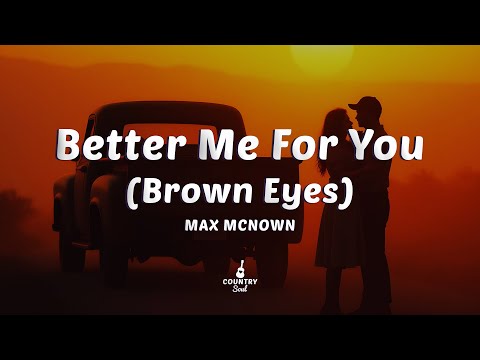 Max McNown - Better Me For You (Brown Eyes) (Lyrics)