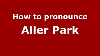 How to pronounce Aller Park