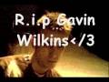 R.i.p Gavin Wilkins