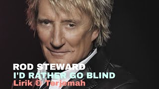 I&#39;D RATHER GO BLIND || Lirik &amp; Terjemah || Rod Steward