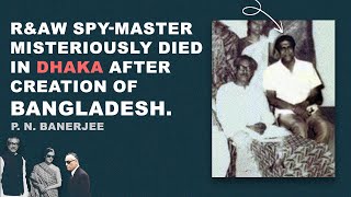 R&amp;AW spy master Nath Babu mysteriously died in Dhaka, after creation of Bangladesh.