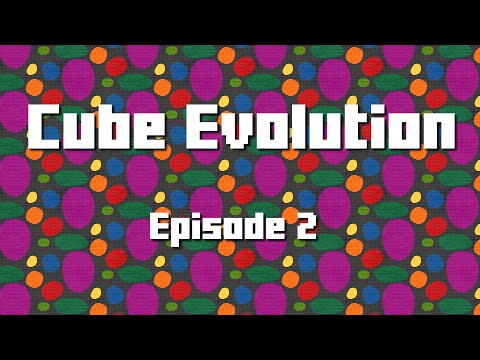 Cube Evolution Episode 2