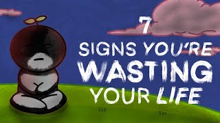 7 Warning Signs You’re Wasting Your Life