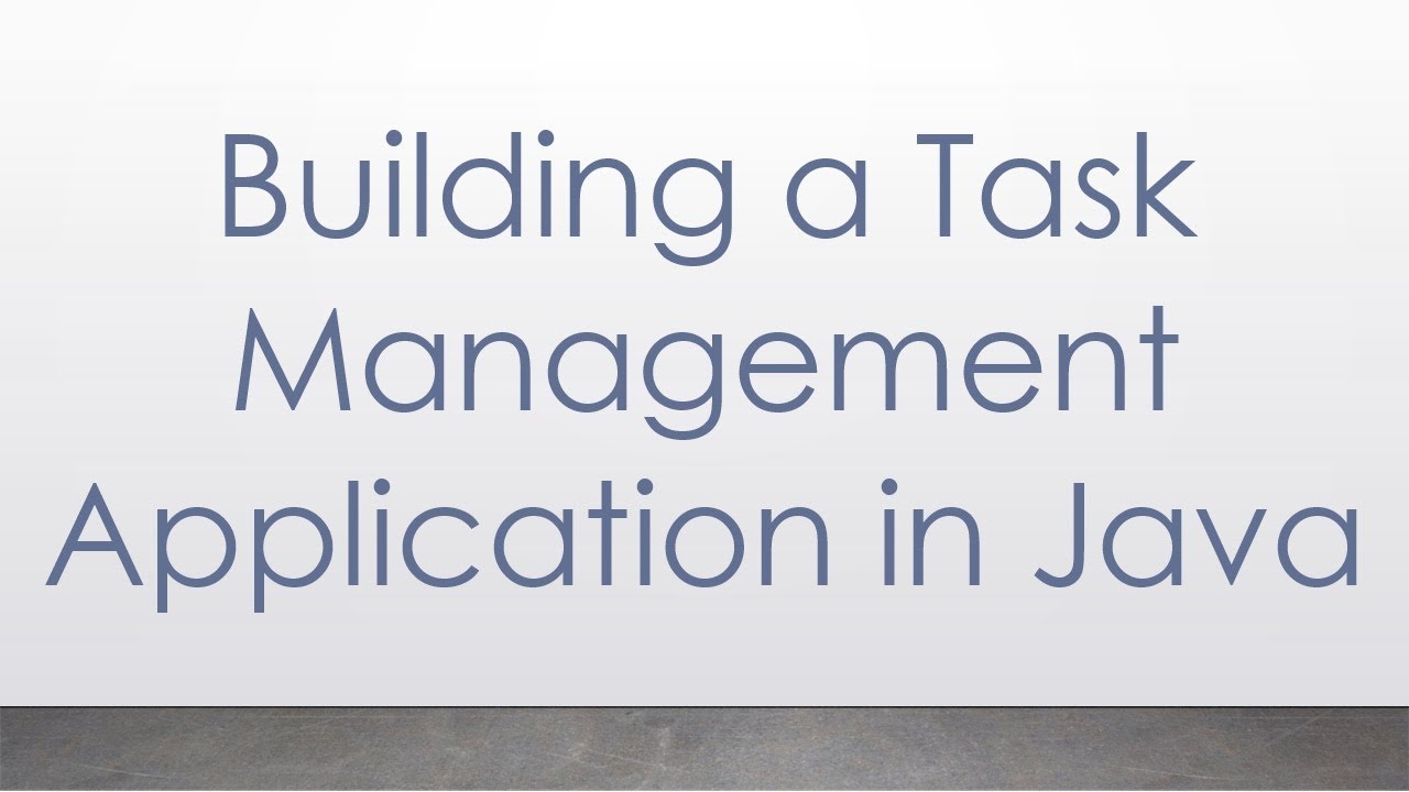 Building a Task Management Application in Java