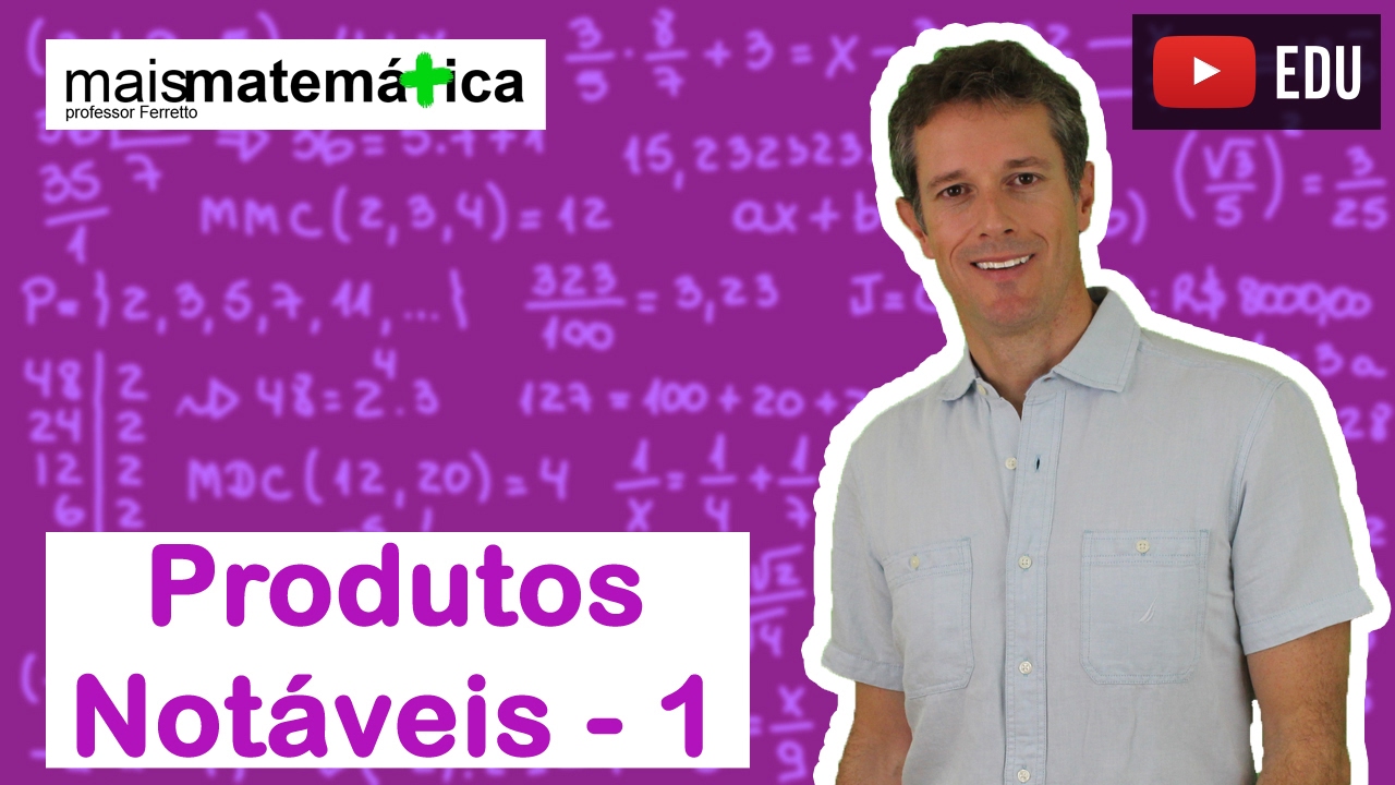 Matemática Básica - Aula 20 - Produtos notáveis (parte 1)