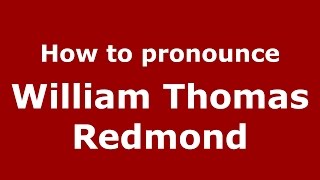How to pronounce William Thomas Redmond