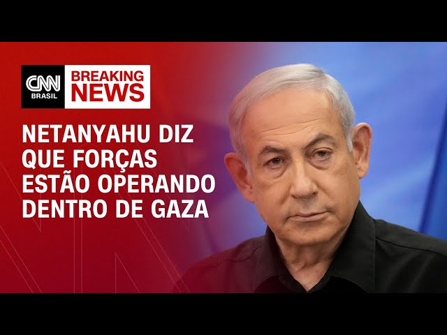 Netanyahu diz que forças estão operando dentro de Gaza | BASTIDORES CNN