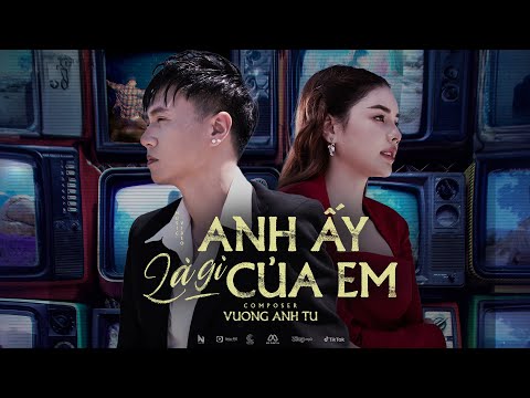 ANH ẤY LÀ GÌ CỦA EM