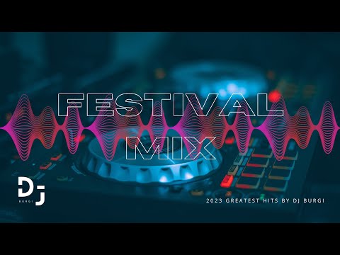 FESTIVAL MIX 2023 • BIGGEST HITS OF ALL TIME ( DJ BURGI )