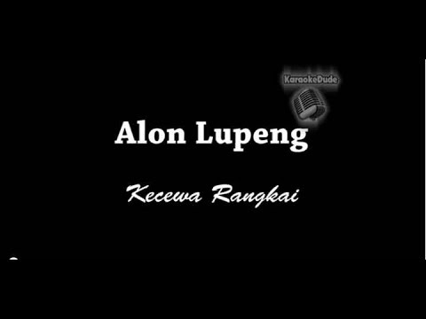 Alon Lupeng - Kecewa Rangkai [KaraokeDude]