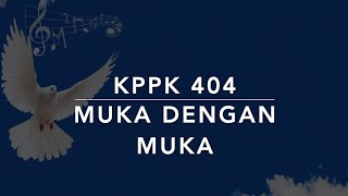 Download lagu KPPK 404 Muka Dengan Muka (Face to Face) - Kidung Puji-Pujian Kristen mp3 Download lagu KPPK 404 Muka Dengan Muka (Face to Face) - Kidung Puji-Pujian Kristen mp3