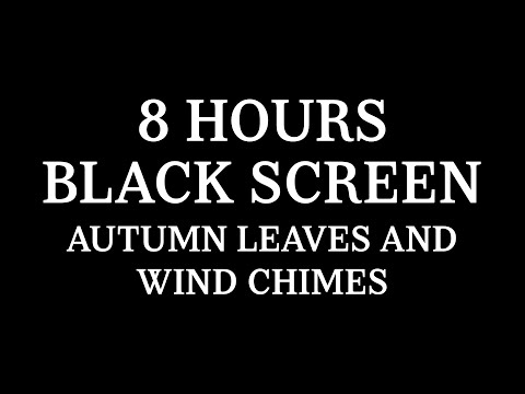 8 Hours Black Screen Autumn Leaves and Wind Chimes