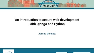 James Bennett - An introduction to secure web development with Django and Python - PyCon 2017