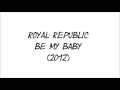 Royal Republic - Be My Baby 