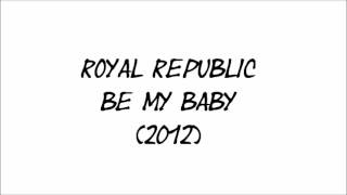 Royal Republic - Be My Baby
