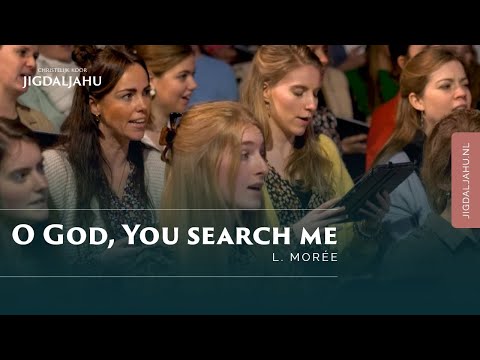 O God, You search me | Chr. Koor Jigdaljahu