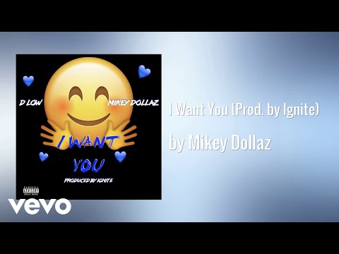 Mikey Dollaz - I Want You (Prod. by Ignite) (AUDIO) ft. D Low