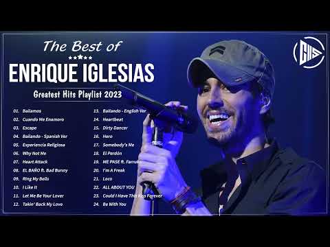 The Best of Enrique Iglesias - Enrique Iglesias Greatest Hits Playlist 2023