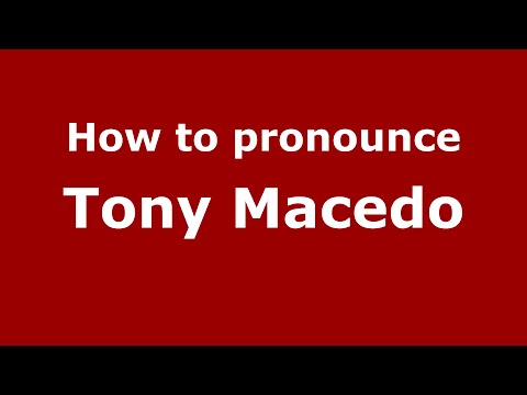 How to pronounce Tony Macedo (Spain/Spanish) - PronounceNames.com