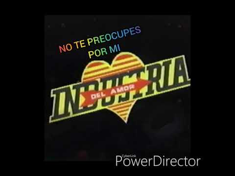 Industria del amor  no te preocupes por mi