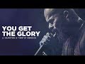 You Get The Glory