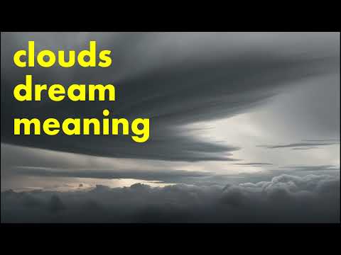 dream of clouds,interpretation,white clouds meaning,black,symbolism,cloudy,sky,rain,stormy,gray