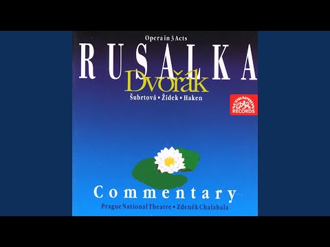 Rusalka - Act 1: I Know You´re but Magic That Will Pass