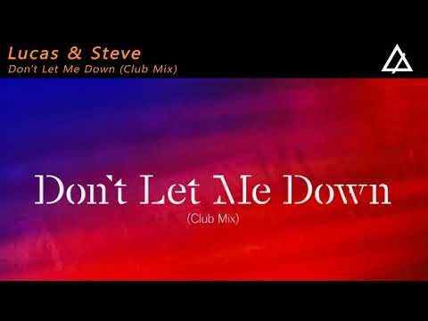 Lucas & Steve - Don't Let Me Down (Extended Club Mix)