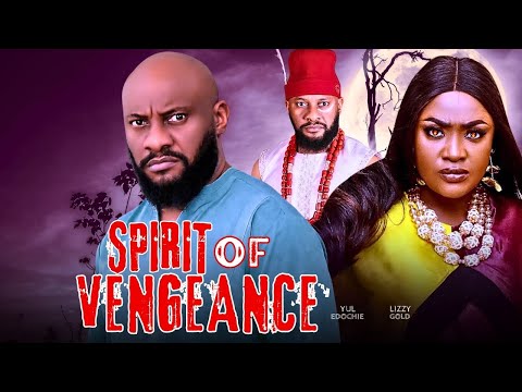 SPIRIT OF VENGEANCE - 2025 NIGERIAN FILM - LIZZY GOLD ONUWAJE, YUL EDOCHIE