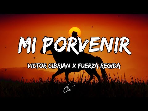 Victor Cibrian & Fuerza Regida - Mi Porvenir (LETRA) 🎵