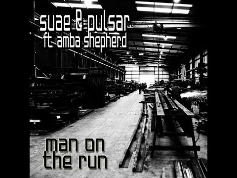 Suae & Pulsar ft Amba Shepherd - Man on the Run (Vid ed.Can E.)2020