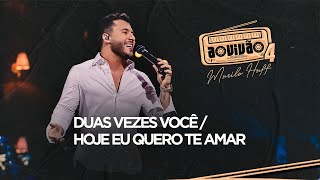 Murilo Huff - Duas Vezes Você / Hoje Eu Quero Te Amar (Ao Vivão 4)